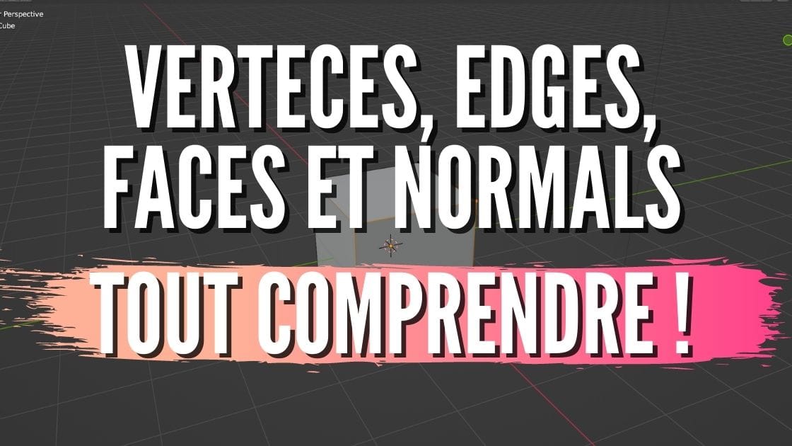 Comprendre les Vertices, les Edges, les Faces et le Normals sur Blender
