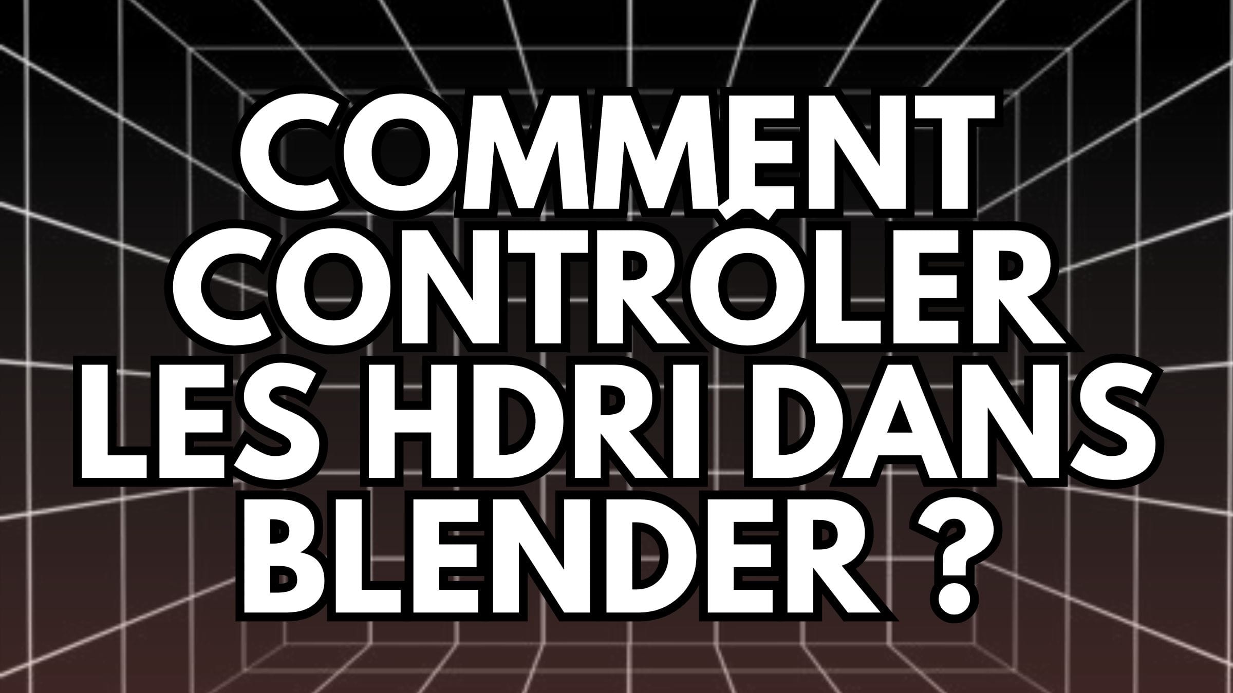 Comment contrôler les HDRI dans Blender ?