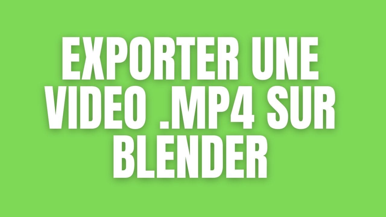 Comment exporter une video .mp4 sur Blender ?