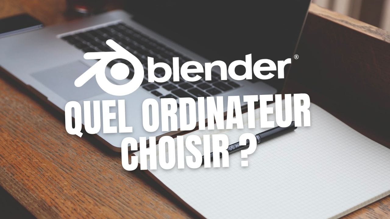 Quel ordinateur choisir pour Blender 3D ?