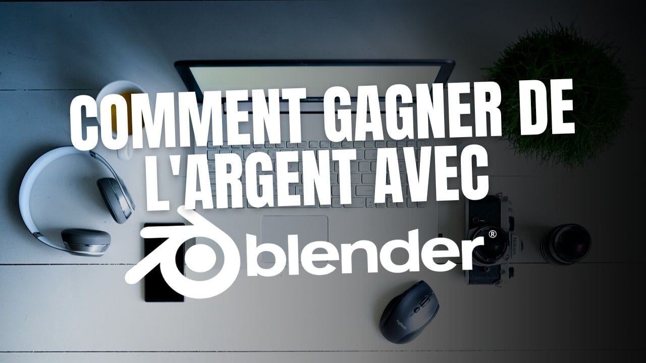Comment gagner de l'argent avec Blender 3D ?