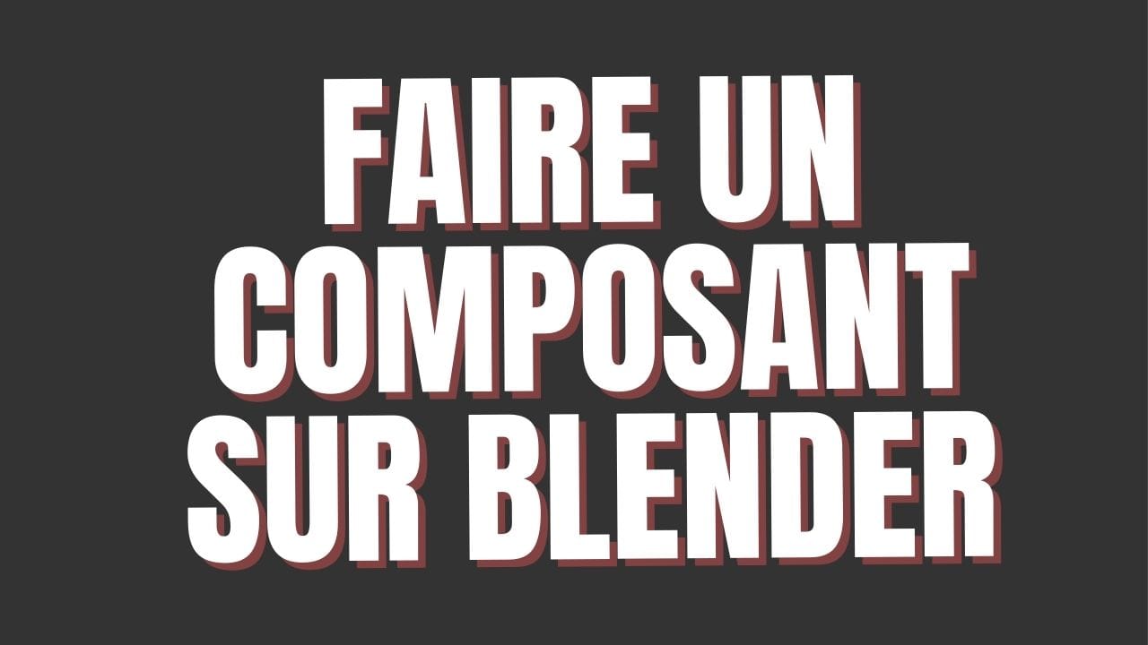 Comment créer un composant sur Blender ?